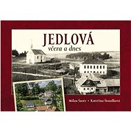 Jedlová včera a dnes - Kateřina Štoudková; Milan Šustr