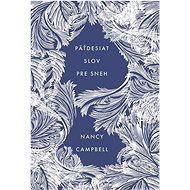 Päťdesiat slov pre sneh - Nancy Campbell