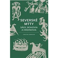 Severské mýty: Ságy, bohovia a hrdinovia - Carolyne Larrington