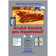 Druhá bomba pro Heydricha? - Bohuslav Balcar; Jaroslav Kulhánek