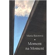 Moment na moment - Mária Bátorová