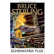 Schismatrix Plus - Bruce Sterling