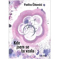 Kde jsem se tu vzala - Pavlína Čikovská