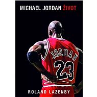 Michael Jordan - Život - Roland Lazenby