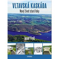 Vltavská kaskáda: Nový život staré řeky - Josef Fryš
