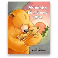Maminka tě má moc ráda - Jilian Harker; Kristina Stephenson