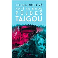 Když se mnou půjdeš tajgou - Helena Drdlová