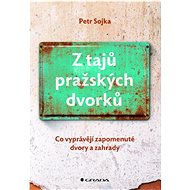 Z tajů pražských dvorků - Petr Sojka