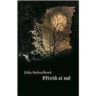 Přiviň si mne - Jitka Badoučková