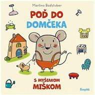Poď do domčeka s myšiakom Miškom - Martina Badstuber