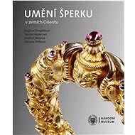 Umění šperku v zemích Orientu - Tereza Hejzlarová; Jindřich Mleziva; Dagmar Pospíšilová; Adriana Stříbrná