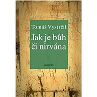 Jak je Bůh či nirvána - Tomáš Vystrčil