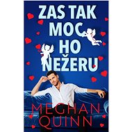 Zas tak moc ho nežeru - Meghan Quinn
