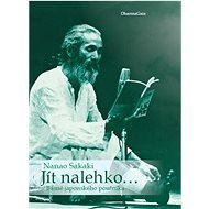 Jít nalehko…: Básně japonského poutníka - Nanao Sakaki