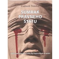 Súmrak právneho štátu - Ľudovít Števko