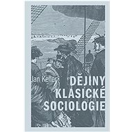 Dějiny klasické sociologie - Jan Keller