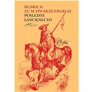 Poslední lancknecht - Bedřich Schwarzenberg