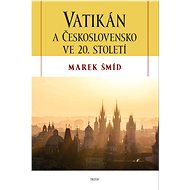 Vatikán a Československo ve 20. století - Marek Šmíd