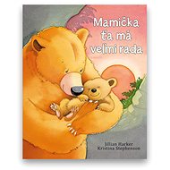 Mamička ťa má veľmi rada - Jilian Harker; Kristina Stephenson