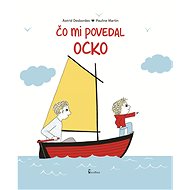Čo mi povedal ocko - Astrid Desbordes; Pauline Martin
