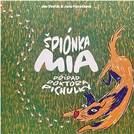 Špiónka Mia Případ Doktora Pichulky - Jan Dvořák; Jana Macečková