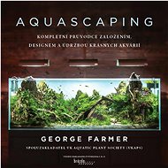 Aquascaping - George Farmer