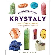 Kompletní průvodce krystaly - Rachel Hancock