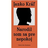 Janko Kráľ - Narodil som sa pre nepokoj - 