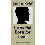 Janko Kráľ - I was Not Born for Quiet - 