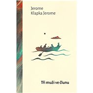 Tři muži ve člunu - Jerome K. Jerome