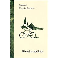 Tři muži na toulkách - Jerome K. Jerome