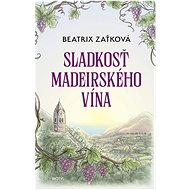 Sladkosť madeirského vína - Beatrix Zaťková