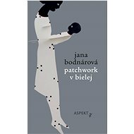 Patchwork v bielej - Jana Bodnárová; Eva Moflárová