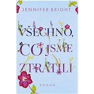 Všechno, co jsme ztratili - Jennifer Bright