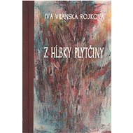 Z hĺbky plytčiny - Iva Vranská Rojková
