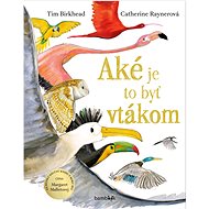 Aké je to byť vtákom - Tim Birkhead; Katarína Slabeyová