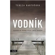Vodník: Kriminální případ, který smrdí bahnem - Tereza Bartošová