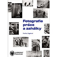 Fotografie práce a zahálky - Pavlína Vogelová