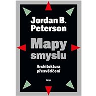 Mapy smyslu: Architektura přesvědčení - Jordan B. Peterson