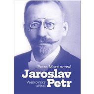 Venkovský učitel Jaroslav Petr - Petra Martincová