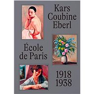 École de Paris 1918-1938 Kars, Coubine, Eberl - Anna Pravdová