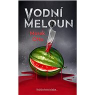 Vodní meloun: Vražda chutná sladce - Marek Otta