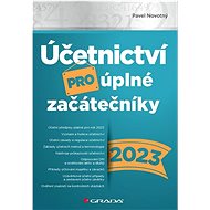 Účetnictví pro úplné začátečníky 2023 - Pavel Novotný