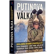 Putinova válka - David Borek; Václav Černohorský; Martin Jonáš; Michal Kubal; David Miřejovský...