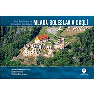 Mladá Boleslav a okolí z nebe - Martina Ondrášková; Radek Štěrba; Ondřej Ždichynec