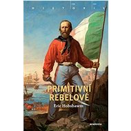 Primitivní rebelové - Eric Hobsbawm