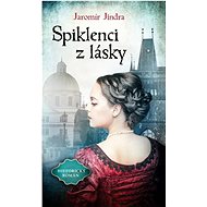 Spiklenci z lásky: Historický román - Jaromír Jindra