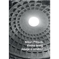 Kniha textů /eseje o umění/ - Milan Pitlach