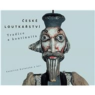 České loutkářství: Tradice a kontinuita - Kateřina Dolenská