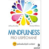 Mindfulness pro uspěchané: 99 jednoduchých cvičení - Jeffrey Brantley; Wendy Millstine